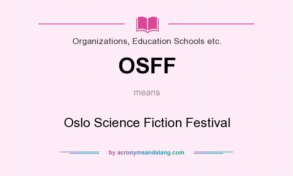 What does OSFF mean? It stands for Oslo Science Fiction Festival