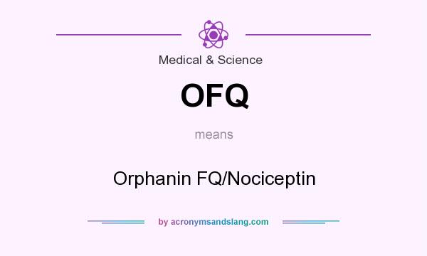 What does OFQ mean? It stands for Orphanin FQ/Nociceptin