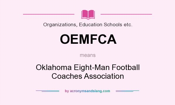 What does OEMFCA mean? It stands for Oklahoma Eight-Man Football Coaches Association