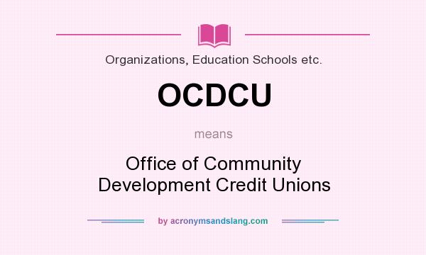 What does OCDCU mean? It stands for Office of Community Development Credit Unions