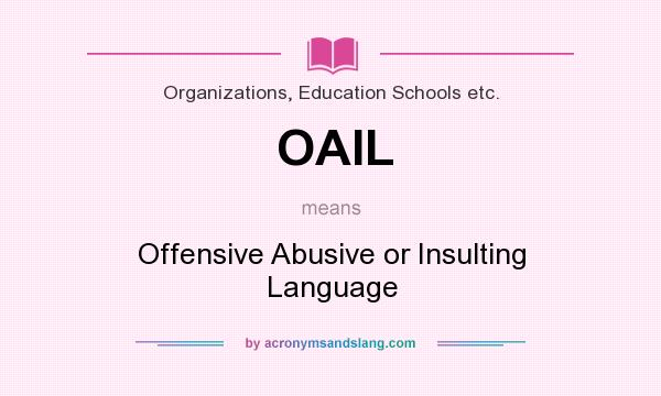 What does OAIL mean? It stands for Offensive Abusive or Insulting Language