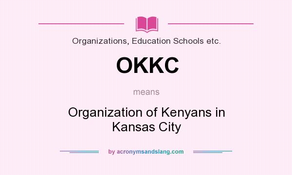 What does OKKC mean? It stands for Organization of Kenyans in Kansas City