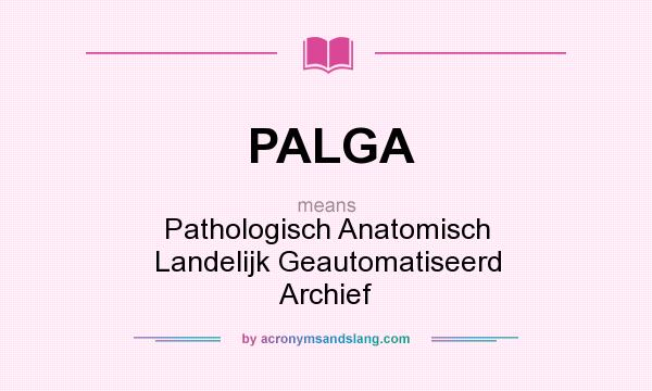 What does PALGA mean? It stands for Pathologisch Anatomisch Landelijk Geautomatiseerd Archief