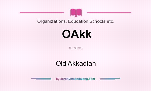 What does OAkk mean? It stands for Old Akkadian