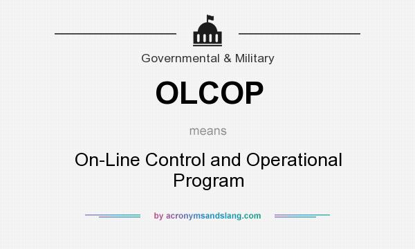 What does OLCOP mean? It stands for On-Line Control and Operational Program