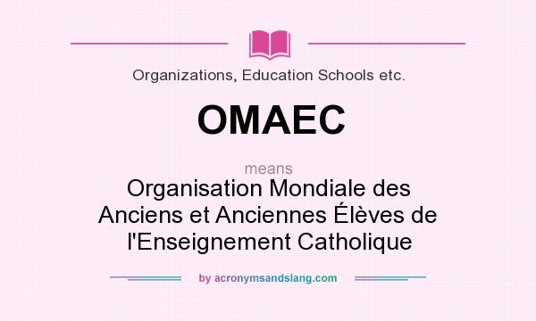 What does OMAEC mean? It stands for Organisation Mondiale des Anciens et Anciennes Élèves de l`Enseignement Catholique