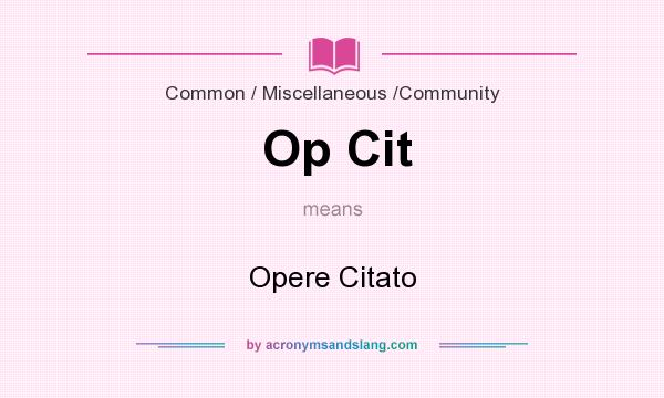 What does Op Cit mean? It stands for Opere Citato