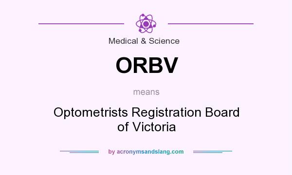 What does ORBV mean? It stands for Optometrists Registration Board of Victoria