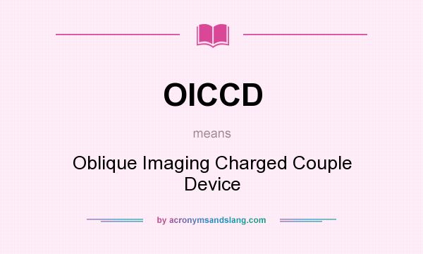 What does OICCD mean? It stands for Oblique Imaging Charged Couple Device