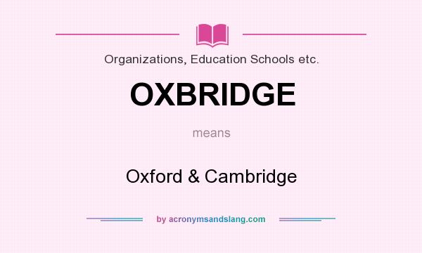What does OXBRIDGE mean? It stands for Oxford & Cambridge