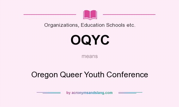 What does OQYC mean? It stands for Oregon Queer Youth Conference