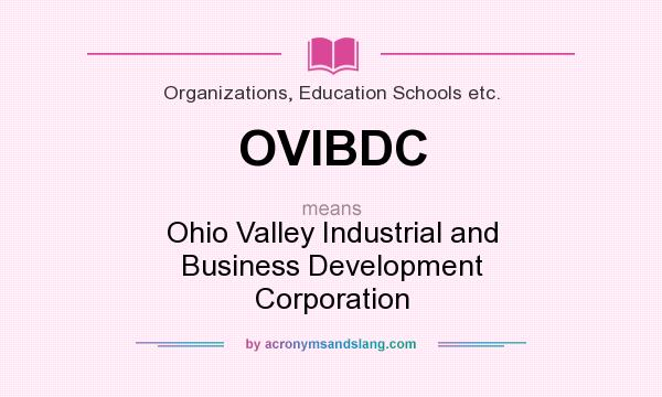 What does OVIBDC mean? It stands for Ohio Valley Industrial and Business Development Corporation