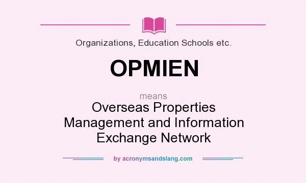 What does OPMIEN mean? It stands for Overseas Properties Management and Information Exchange Network