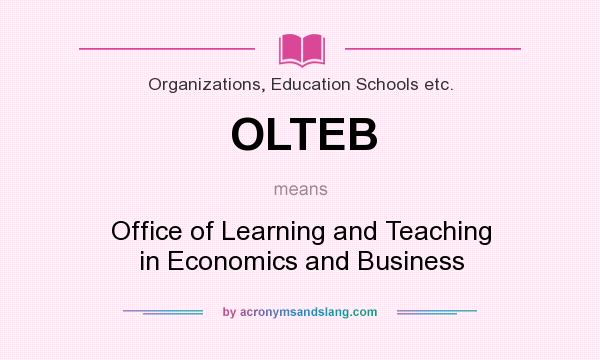 What does OLTEB mean? It stands for Office of Learning and Teaching in Economics and Business