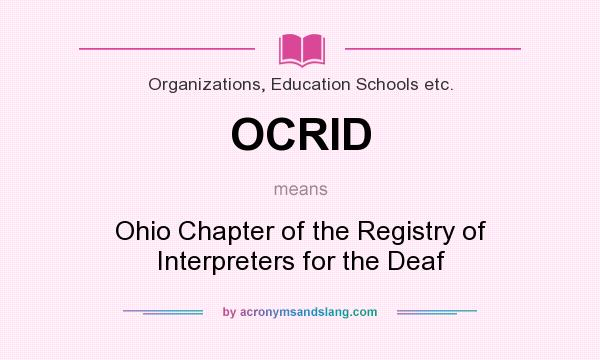 What does OCRID mean? It stands for Ohio Chapter of the Registry of Interpreters for the Deaf