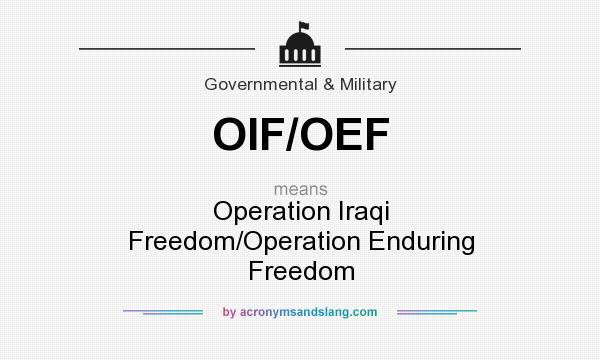 What does OIF/OEF mean? It stands for Operation Iraqi Freedom/Operation Enduring Freedom