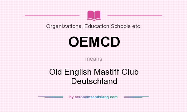 What does OEMCD mean? It stands for Old English Mastiff Club Deutschland
