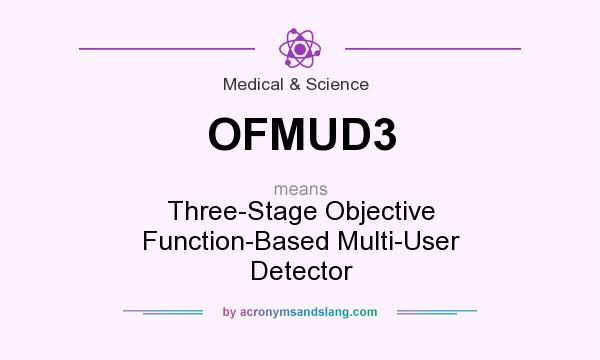 What does OFMUD3 mean? It stands for Three-Stage Objective Function-Based Multi-User Detector