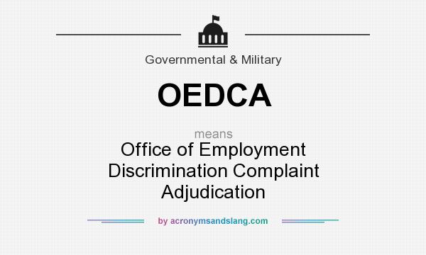 What does OEDCA mean? It stands for Office of Employment Discrimination Complaint Adjudication