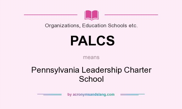 What does PALCS mean? It stands for Pennsylvania Leadership Charter School