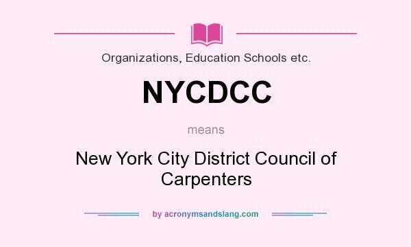 What does NYCDCC mean? It stands for New York City District Council of Carpenters