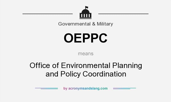 What does OEPPC mean? It stands for Office of Environmental Planning and Policy Coordination