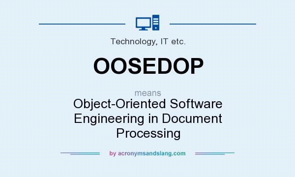 What does OOSEDOP mean? It stands for Object-Oriented Software Engineering in Document Processing