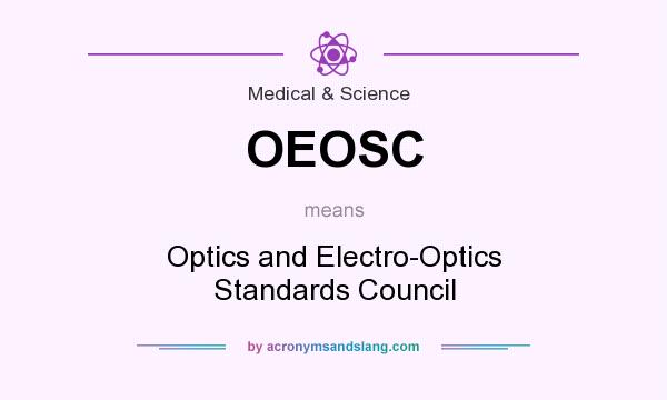What does OEOSC mean? It stands for Optics and Electro-Optics Standards Council