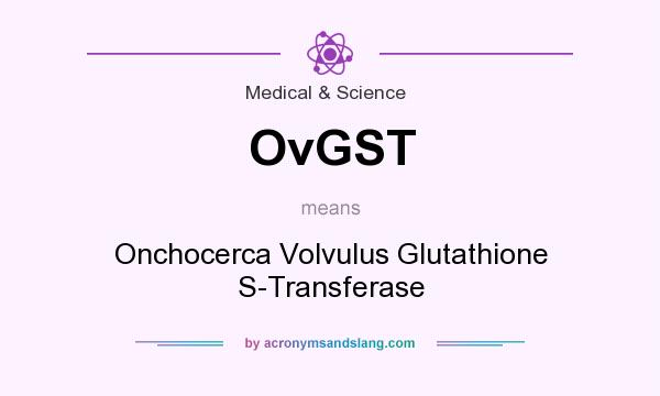 What does OvGST mean? It stands for Onchocerca Volvulus Glutathione S-Transferase