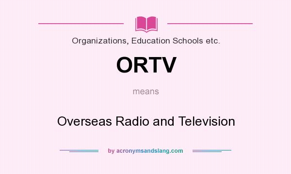 What does ORTV mean? It stands for Overseas Radio and Television