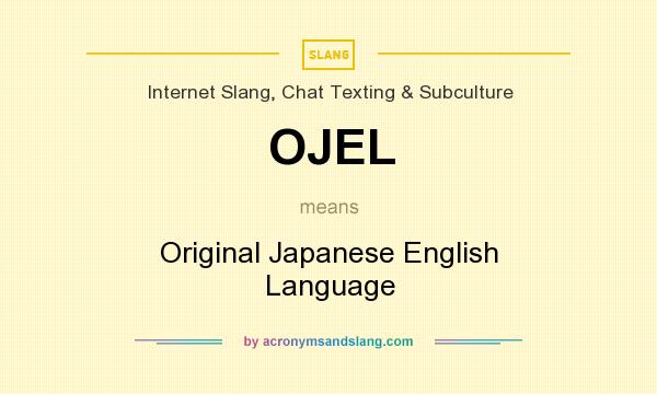 What does OJEL mean? It stands for Original Japanese English Language