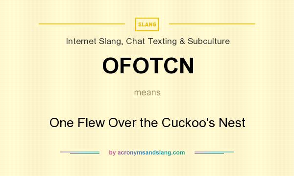 What does OFOTCN mean? It stands for One Flew Over the Cuckoo`s Nest