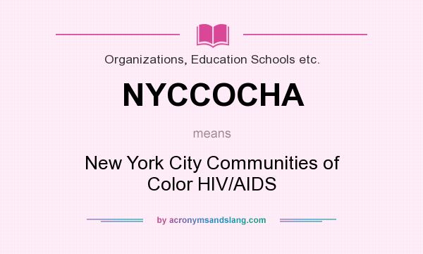 What does NYCCOCHA mean? It stands for New York City Communities of Color HIV/AIDS