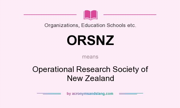 What does ORSNZ mean? It stands for Operational Research Society of New Zealand