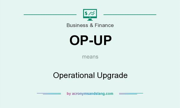 What does OP-UP mean? It stands for Operational Upgrade