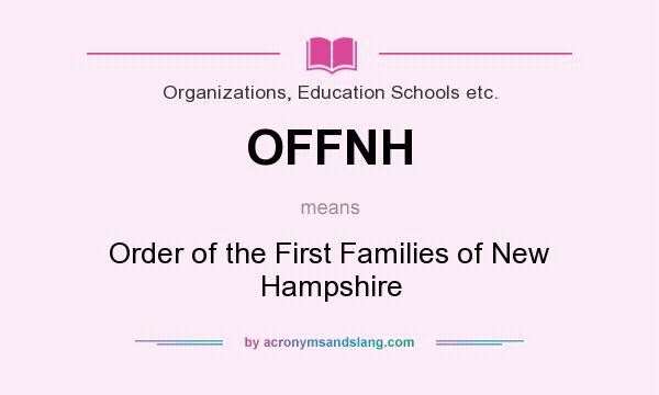 What does OFFNH mean? It stands for Order of the First Families of New Hampshire
