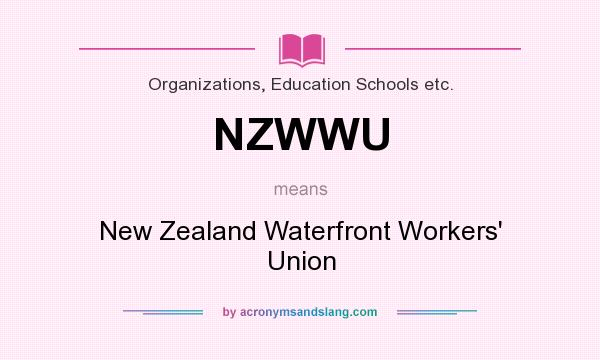 What does NZWWU mean? It stands for New Zealand Waterfront Workers` Union