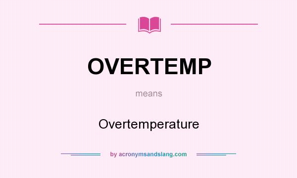 What does OVERTEMP mean? It stands for Overtemperature