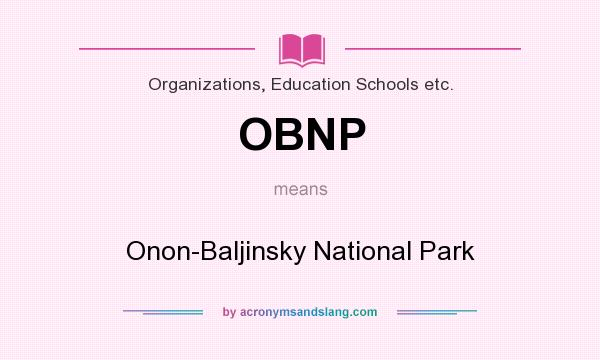 What does OBNP mean? It stands for Onon-Baljinsky National Park