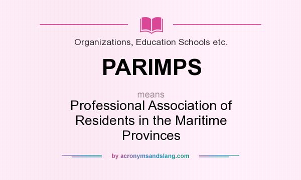 What does PARIMPS mean? It stands for Professional Association of Residents in the Maritime Provinces