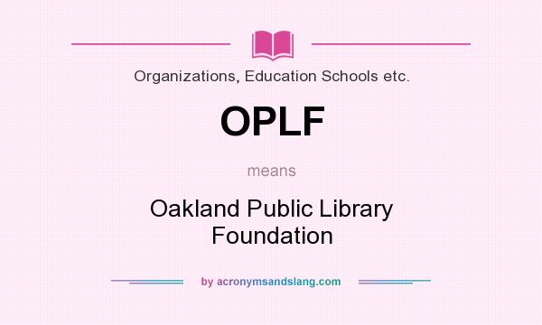 What does OPLF mean? It stands for Oakland Public Library Foundation