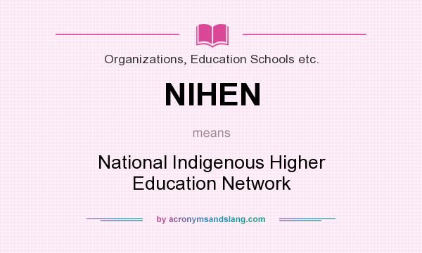 What does NIHEN mean? It stands for National Indigenous Higher Education Network