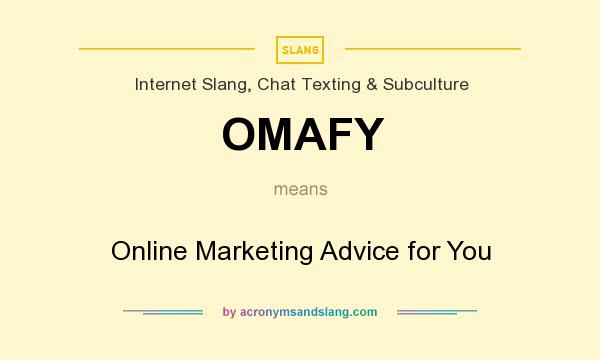 What does OMAFY mean? It stands for Online Marketing Advice for You