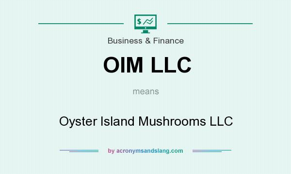 What does OIM LLC mean? It stands for Oyster Island Mushrooms LLC