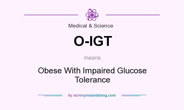 What does O-IGT mean? It stands for Obese With Impaired Glucose Tolerance