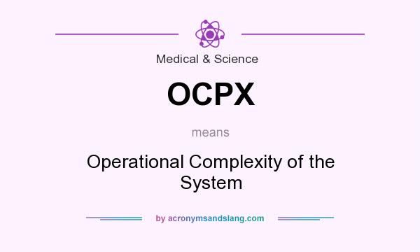 What does OCPX mean? It stands for Operational Complexity of the System