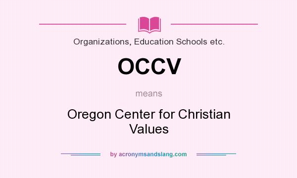 What does OCCV mean? It stands for Oregon Center for Christian Values