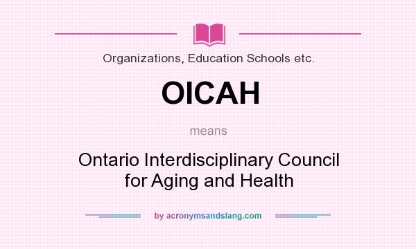 What does OICAH mean? It stands for Ontario Interdisciplinary Council for Aging and Health