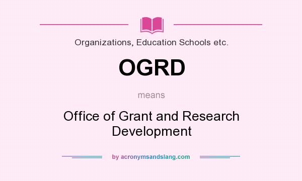 What does OGRD mean? It stands for Office of Grant and Research Development