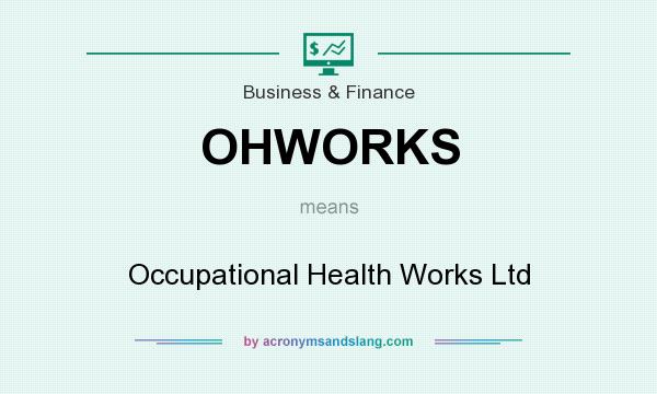 What does OHWORKS mean? It stands for Occupational Health Works Ltd